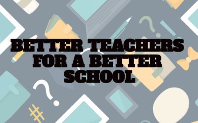 BETTER TEACHERS FOR A BETTER SCHOOL